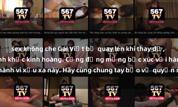sex không che Gái Việt bị quay lén khi thay đồ, camera ẩn ghi lại khoảnh khắc kinh hoàng. Cộng đồng mạng bức xúc với hành vi xấu xa này. Hãy cùng chung tay bảo vệ quyền riêng tư của mọi người!