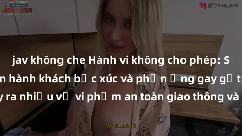 jav không che Hành vi không cho phép: Sex trên xe bus khiến hành khách bức xúc và phản ứng gay gắt. Đã xảy ra nhiều vụ vi phạm an toàn giao thông và lòng lịch sự trong công cộng.
