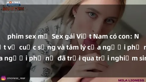 phim sex mỹ Sex gái Việt Nam có con: Những điều cần biết về cuộc sống và tâm lý của người phụ nữ đã trải qua trải nghiệm sinh con