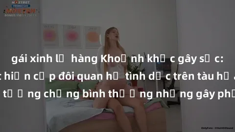 gái xinh lộ hàng Khoảnh khắc gây sốc: Hành khách phát hiện cặp đôi quan hệ tình dục trên tàu hỏa, hành vi tưởng chừng bình thường nhưng gây phản ứng mạnh từ cộng đồng.