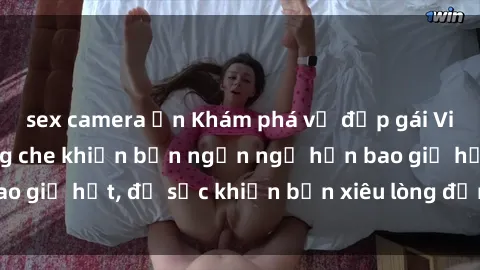 sex camera ẩn Khám phá vẻ đẹp gái Việt Nam nude không che khiến bạn ngẩn ngơ hơn bao giờ hết, đủ sức khiến bạn xiêu lòng đến ngất ngây