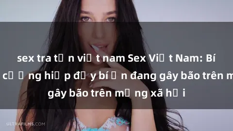 sex tra tấn việt nam Sex Việt Nam: Bí mật về vụ cưỡng hiếp đầy bí ẩn đang gây bão trên mạng xã hội