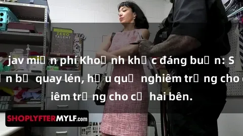 jav miễn phí Khoảnh khắc đáng buồn: Sex khách sạn bị quay lén, hậu quả nghiêm trọng cho cả hai bên.