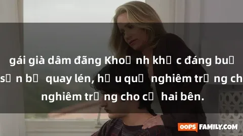 gái già dâm đãng Khoảnh khắc đáng buồn: Sex khách sạn bị quay lén, hậu quả nghiêm trọng cho cả hai bên.