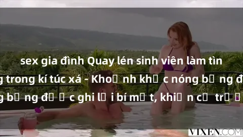 sex gia đình Quay lén sinh viên làm tình ngay trên giường trong kí túc xá - Khoảnh khắc nóng bỏng được ghi lại bí mật, khiến cả trường học xôn xao.