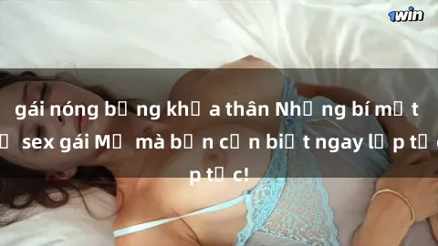 gái nóng bỏng khỏa thân Những bí mật về sex gái Mỹ mà bạn cần biết ngay lập tức!