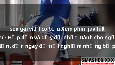 sex gái việt có bầu Xem phim jav full HD online miễn phí - Hấp dẫn và đầy đủ nhất  Dành cho người lớn, đến ngay để trải nghiệm những bộ phim hấp dẫn và hấp dẫn.