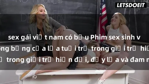 sex gái việt nam có bầu Phim sex sinh viên: Câu chuyện nóng bỏng của lứa tuổi trẻ trong giới trẻ hiện đại, đầy lửa và đam mê