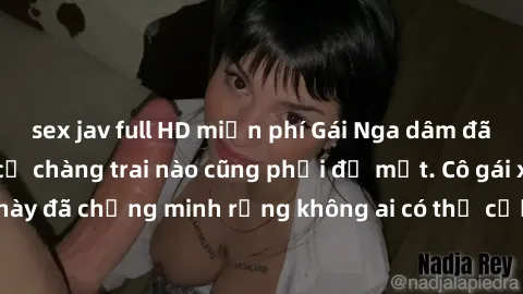 sex jav full HD miễn phí Gái Nga dâm đãng khiến tim bất cứ chàng trai nào cũng phải đỏ mặt. Cô gái xinh đẹp này đã chứng minh rằng không ai có thể cưỡng lại khi cô làm tình đắm say.