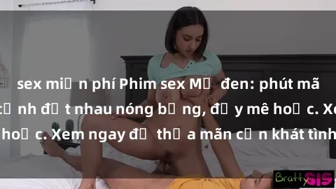 sex miễn phí Phim sex Mỹ đen: phút mãnh liệt với những cảnh địt nhau nóng bỏng, đầy mê hoặc. Xem ngay để thỏa mãn cơn khát tình dục của bạn!