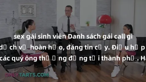 sex gái sinh viên Danh sách gái call girl vip chất lượng, dịch vụ hoàn hảo, đáng tin cậy. Điều hấp dẫn cho các quý ông thượng đẳng tại thành phố. Hãy nhấc máy và đặt lịch ngay!