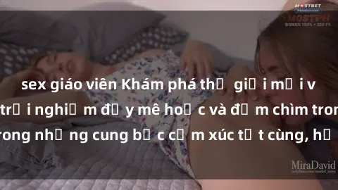 sex giáo viên Khám phá thế giới mới với sex người lớn: trải nghiệm đầy mê hoặc và đắm chìm trong những cung bậc cảm xúc tột cùng, hứng khởi và cuốn hút.