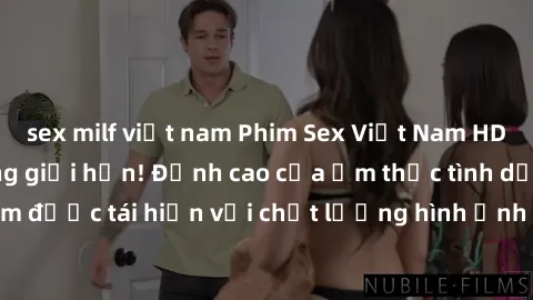 sex milf việt nam Phim Sex Việt Nam HD - Xem ngay và không giới hạn! Đỉnh cao của ẩm thực tình dục Việt Nam được tái hiện với chất lượng hình ảnh sắc nét. Hãy thưởng thức ngay!